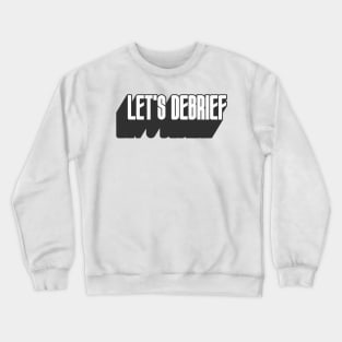 Let's Debrief 3 Crewneck Sweatshirt